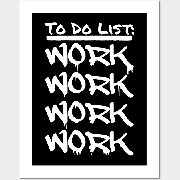 TO DO LIST: WORK WORK WORK WORK Wall Art by INpressMerch